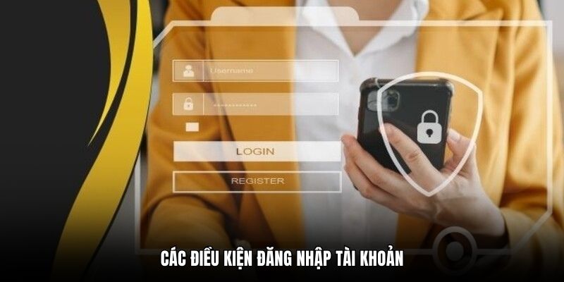 Các điều kiện đăng nhập tài khoản