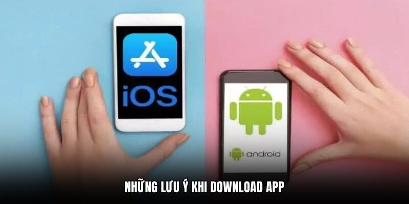 Những lưu ý khi download app