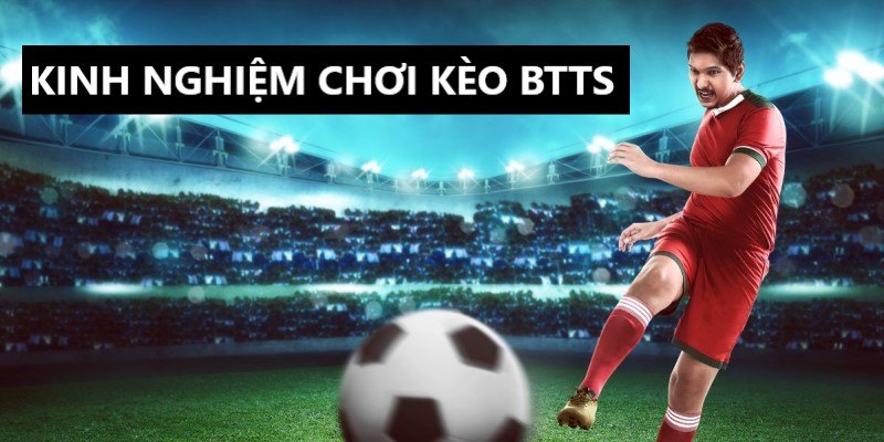 Cách soi kèo BTTS dễ trúng không nên bỏ qua