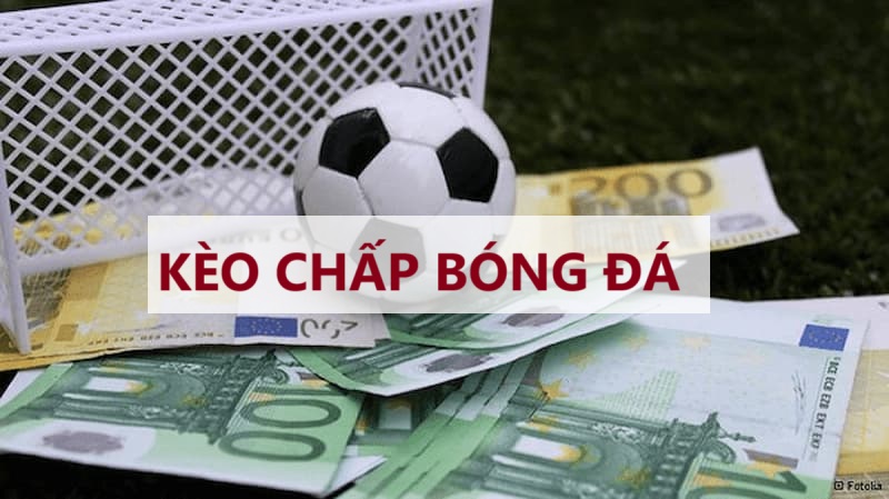 Hiểu tổng quan về hình thức kèo chấp