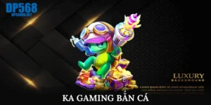KA Gaming bắn cá