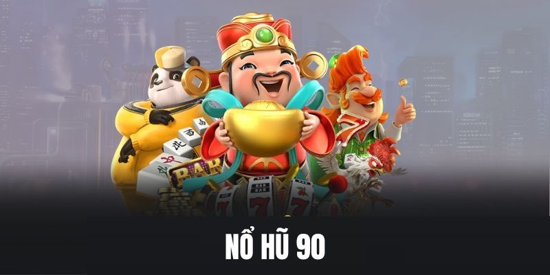 Nổ hũ 90 và những điều cần nắm bắt