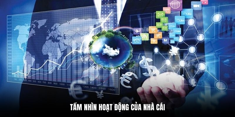Tầm nhìn hoạt động của nhà cái