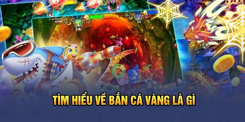 Tìm hiểu trò chơi bắn cá vàng